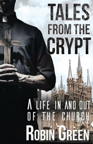 Книга Tales from the Crypt: A Life in and Out of the Church Robin Green