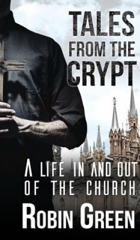 Книга Tales from the Crypt: A Life in and Out of the Church Robin Green