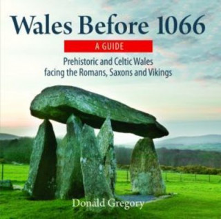 Könyv Compact Wales: Wales Before 1066 - Prehistoric and Celtic Wales Facing the Romans, Saxons and Vikings Donald Gregory