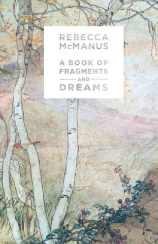 Carte Book of Fragments and Dreams Rebecca McManus