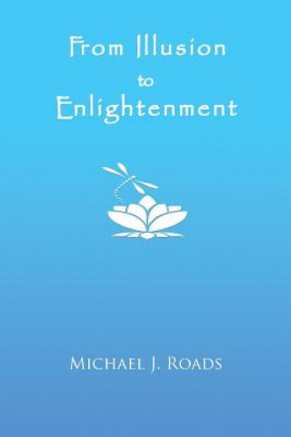 Kniha From Illusion to Enlightenment MICHAEL J. ROADS