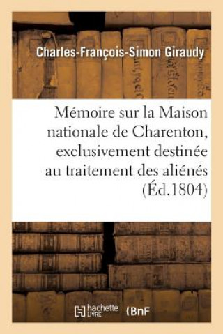Kniha Memoire Sur La Maison Nationale de Charenton, Exclusivement Destinee Au Traitement Des Alienes GIRAUDY-C-F-S