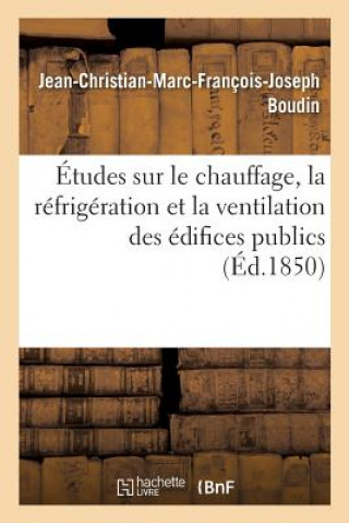 Knjiga Etudes Sur Le Chauffage, La Refrigeration Et La Ventilation Des Edifices Publics, Par J.-Ch. Boudin, BOUDIN-J-C-M-F-J