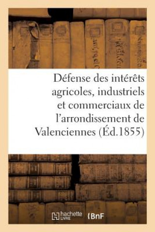 Kniha Defense Des Interets Agricoles, Industriels Et Commerciaux de l'Arrondissement de Valenciennes. SANS AUTEUR
