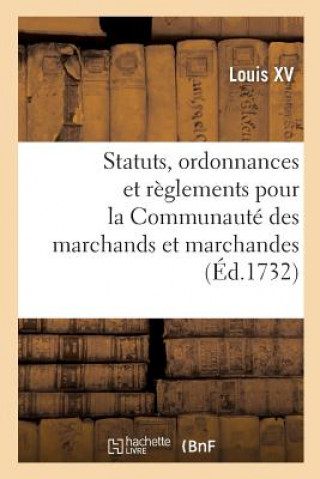 Kniha Statuts, Ordonnances Et Reglements Pour La Communaute Des Marchands LOUIS XV