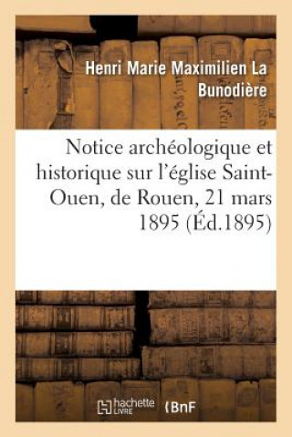 Kniha Notice Archeologique Et Historique Sur l'Eglise Saint-Ouen, de Rouen, 21 Mars 1895. LA BUNODIERE-H