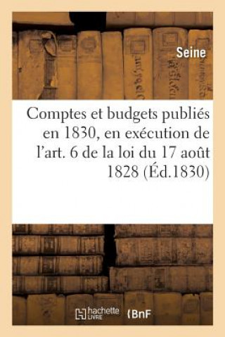 Книга Comptes Et Budgets Publies En 1830, En Execution de l'Art. 6 de la Loi Du 17 Aout 1828 SEINE