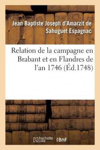 Knjiga Relation de la Campagne En Brabant Et En Flandres de l'An 1746 Par M. Le Chevalier d'Espagnac, ESPAGNAC-J