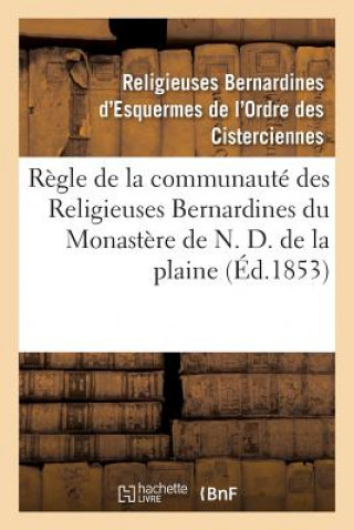 Carte Regle de la Communaute Des Religieuses Bernardines Du Monastere de N. D. de la Plaine RELIGIEUSES BERNARDI