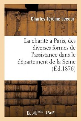 Książka Charite A Paris, Des Diverses Formes de l'Assistance Dans Le Departement de la Seine LECOUR-C-J