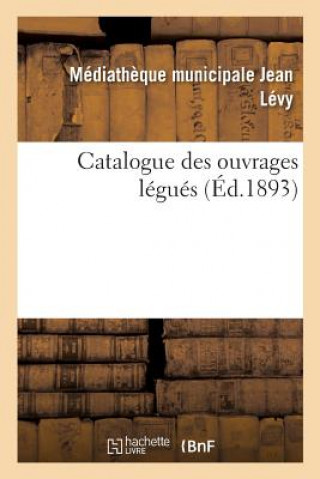 Kniha Catalogue Des Ouvrages Legues Par M. Le Marquis de Godefroy de Menilglaise. Histoire. 1 Degrees - 2 Degrees Partie MEDIATHEQUE  JEAN LE