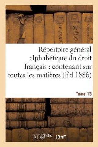 Книга Repertoire General Alphabetique Du Droit Francais Tome 13 Alain Carpentier