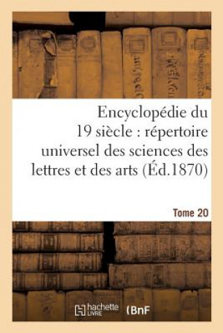 Carte Encyclopedie Du Dix-Neuvieme Siecle: Repertoire Universel Des Sciences Des Lettres Tome 20 SANS AUTEUR