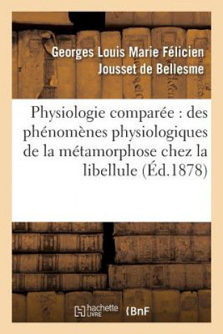 Kniha Physiologie Comparee: Des Phenomenes Physiologiques de la Metamorphose Chez La Libellule Deprimee JOUSSET DE BELLESME-