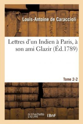 Kniha Lettres d'Un Indien A Paris, A Son Ami Glazir. Tome 2-2 DE CARACCIOLI-L-A