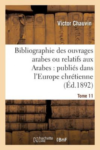Könyv Bibliographie Des Ouvrages Arabes Ou Relatifs Aux Arabes: Publies Dans l'Europe Chretienne Tome 11 CHAUVIN-V