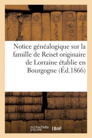 Knjiga Notice Genealogique Sur La Famille de Reiset Originaire de Lorraine Etablie En Bourgogne Au SANS AUTEUR