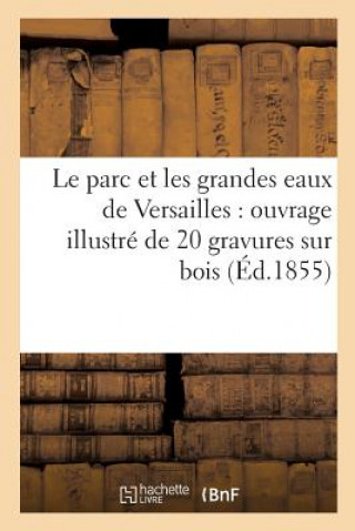 Book Le Parc Et Les Grandes Eaux de Versailles: Ouvrage Illustre de 20 Gravures Sur Bois SANS AUTEUR