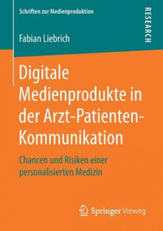 Książka Digitale Medienprodukte in der Arzt-Patienten-Kommunikation Fabian Liebrich