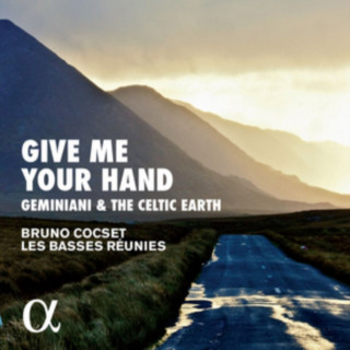 Audio Give me your Hand-Geminiani & the Celtic Earth Bruno/Les Basses Reunies Cocset