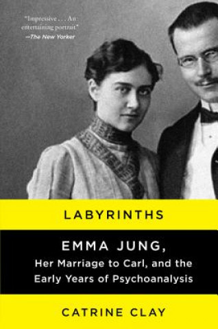 Könyv Labyrinths: Emma Jung, Her Marriage to Carl, and the Early Years of Psychoanalysis Catrine Clay