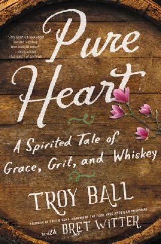 Kniha Pure Heart: A Spirited Tale of Grace, Grit, and Whiskey Troylyn Ball