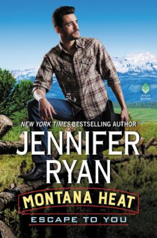 Knjiga Montana Heat: Escape to You: A Montana Heat Novel Jennifer Ryan