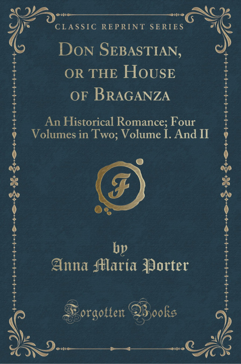 Carte Don Sebastian, or the House of Braganza Anna Maria Porter