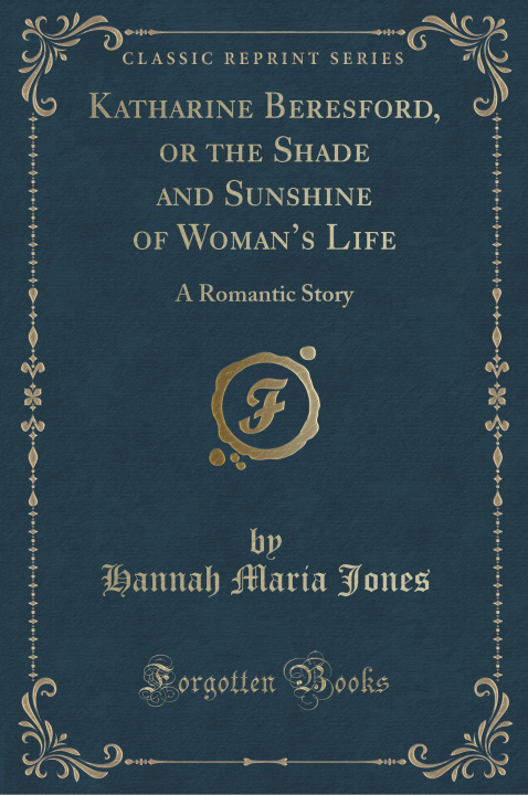 Kniha Katharine Beresford, or the Shade and Sunshine of Woman's Life Hannah Maria Jones