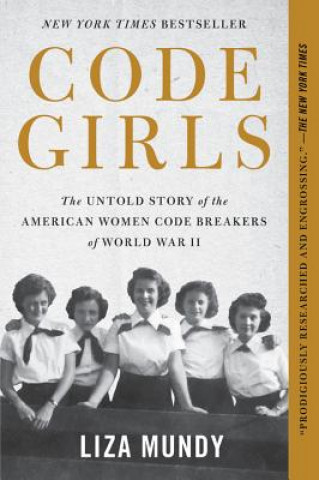Carte Code Girls: The Untold Story of the American Women Code Breakers of World War II Liza Mundy