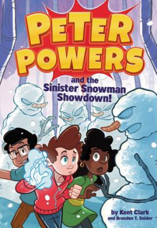 Könyv Peter Powers and the Sinister Snowman Showdown! Kent Clark