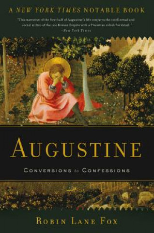 Könyv Augustine: Conversions to Confessions Robin Lane Fox