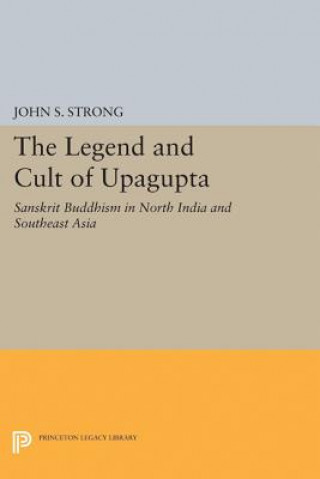 Книга Legend and Cult of Upagupta John S. Strong