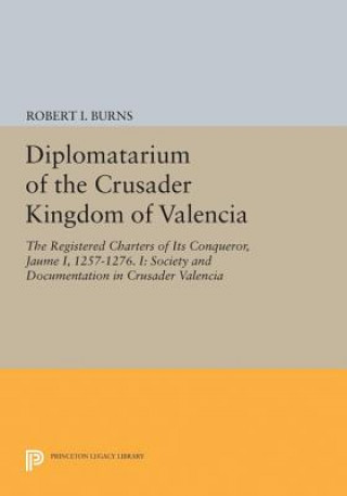 Libro Diplomatarium of the Crusader Kingdom of Valencia Robert I. Burns