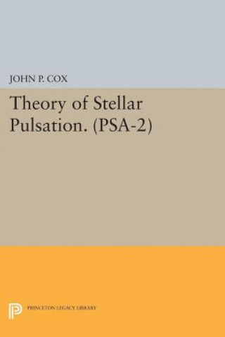 Carte Theory of Stellar Pulsation. (PSA-2), Volume 2 John P. Cox