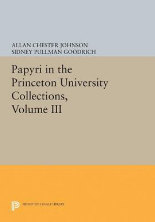 Carte Papyri in the Princeton University Collections, Volume III Allan Chester Johnson