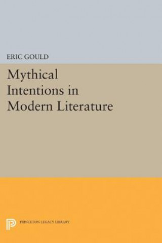 Knjiga Mythical Intentions in Modern Literature Eric Gould