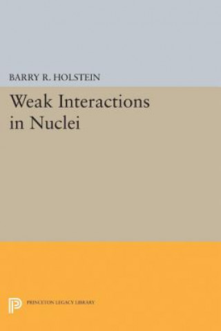 Książka Weak Interactions in Nuclei Barry R. Holstein