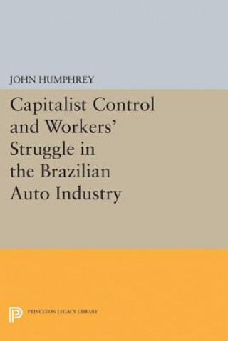 Книга Capitalist Control and Workers' Struggle in the Brazilian Auto Industry John Humphrey