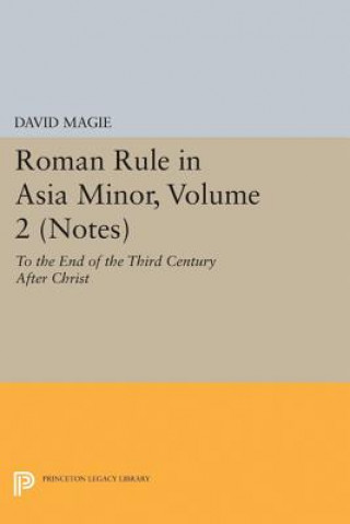 Könyv Roman Rule in Asia Minor, Volume 2 (Notes) David Magie