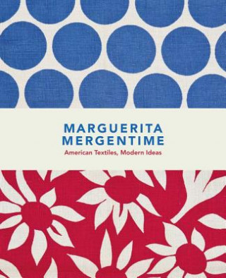 Kniha Marguerita Mergentime: American Textiles, Modern Ideas Madelyn Shaw