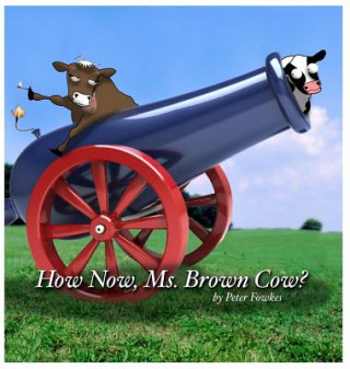 Könyv How Now, Ms. Brown Cow? Peter Fowkes