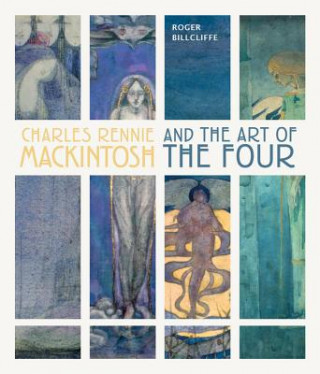 Carte Charles Rennie Mackintosh and the Art of the Four Roger Billcliffe