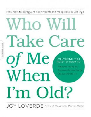 Carte Who Will Take Care of Me When I'm Old? Joy Loverde