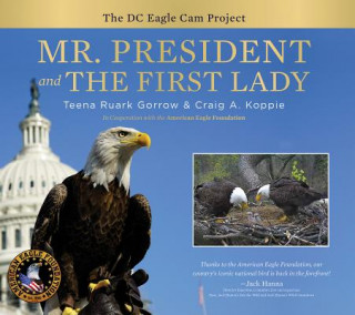 Könyv Mr. President and The First Lady: The DC Eagle Cam Project Teena Ruark Gorrow