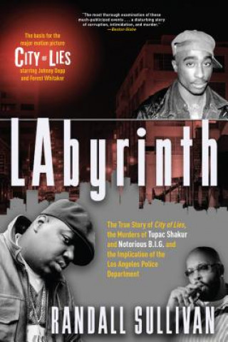 Könyv Labyrinth: The True Story of City of Lies, the Murders of Tupac Shakur and Notorious B.I.G. and the Implication of the Los Angele Randall Sullivan
