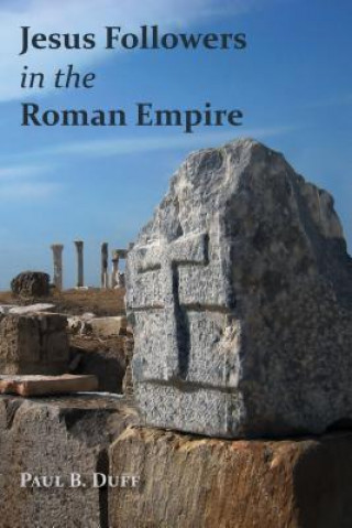 Carte Jesus Followers in the Roman Empire Paul B. Duff