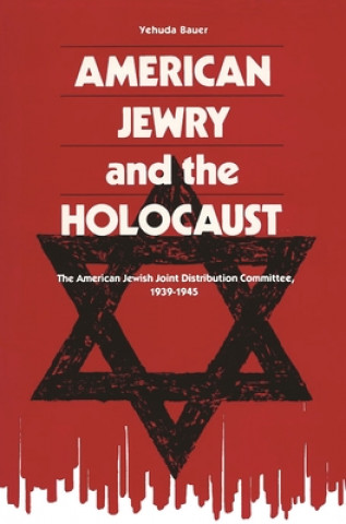 Könyv American Jewry And The Holocaust Yehuda Bauer