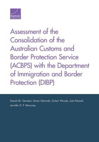 Книга Assessment of the Consolidation of the Australian Customs and Border Protection Service (Acbps) with the Department of Immigration and Border Protecti Daniel M. Gerstein