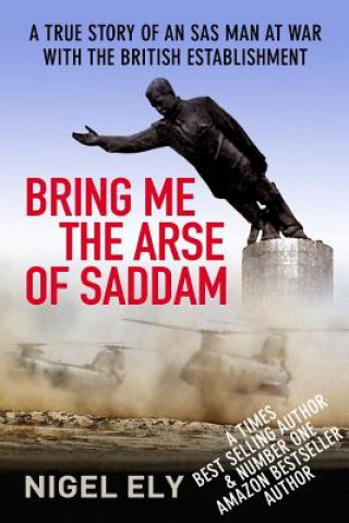 Kniha Bring Me The Arse Of Saddam Nigel Ely